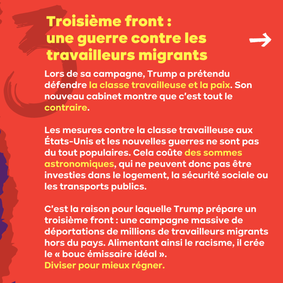 SLIDE 10 - Troisième front : une guerre contre les travailleurs migrants. Lors de sa campagne, Trump a prétendu défendre la classe travailleuse et la paix. Son nouveau cabinet montre que c'est tout le contraire.