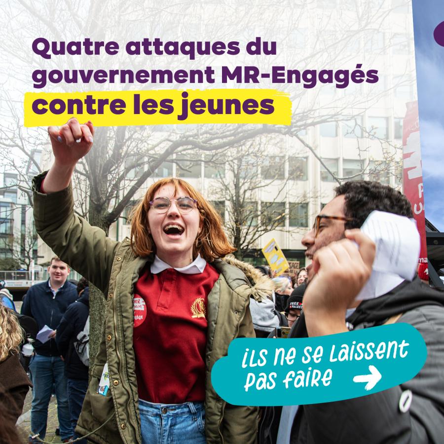 Quatre attaques du gouvernement MR-Engagés contre les jeunes. Ils ne se laissent pas faire.