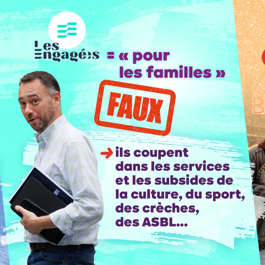 Photo de Maxime Prévot. Texte : Les engagés = "pour les familles" Faux : ils coupent dans les services et les subsides de la culture, du sport, des crèches, des ASBL...