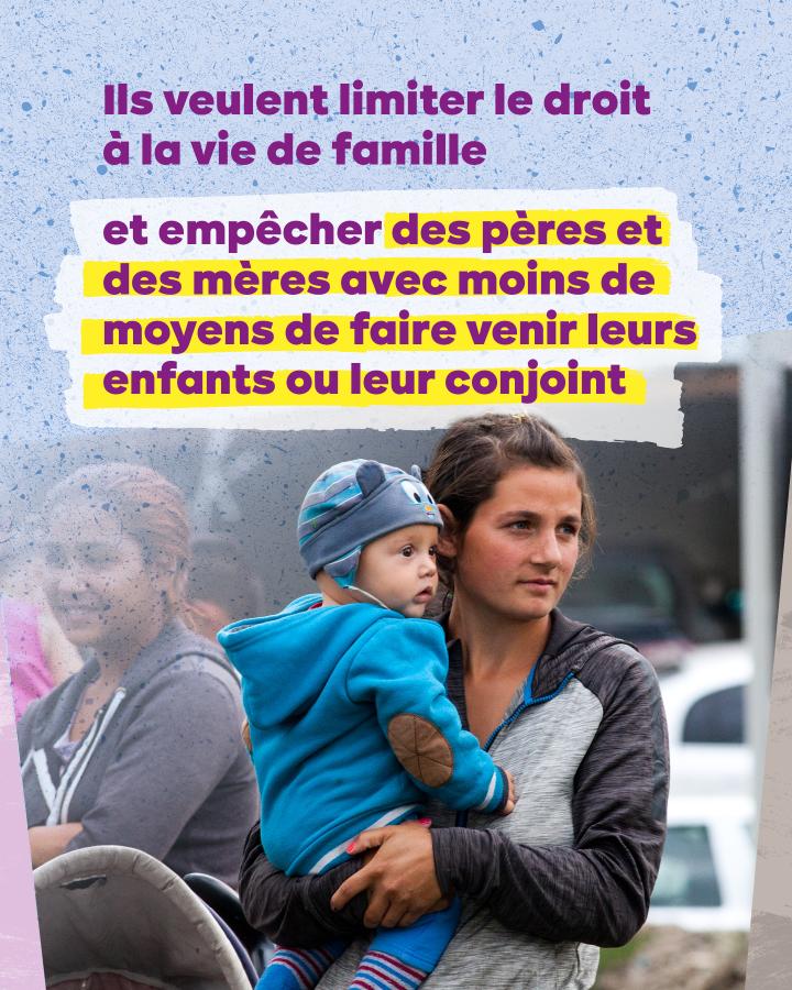 Une mère tenant son bébé dans les bras. Texte : Ils veulent limiter le droit à la vie de famille  et empêcher des pères et des mères avec moins de moyens de faire venir leurs enfants ou leur conjoint