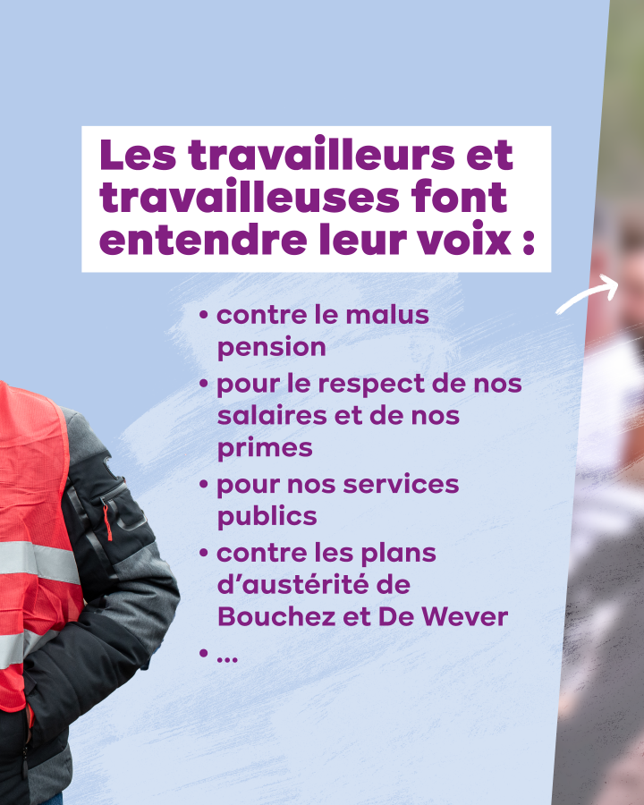 Texte : Les travailleurs et travailleuses font entendre leur voix : contre le malus pension, pour le respect de nos salaires et de nos primes, pour nos services publics, contre les plans d'austérité de Bouchez et De Wever...
