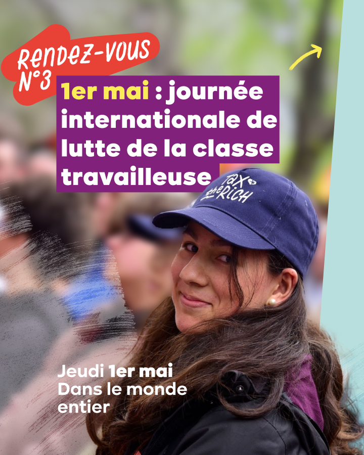 Jeune fille portant une casquette Tax the rich. Texte : Rendez-vous 3 : 1er mai, journée internationale de lutte de la classe travailleuse. Jeudi 1er mai, dans le monde entier