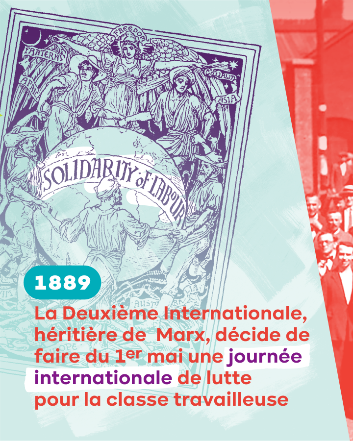 Texte : 1889. La Deuxième internationale, héritière de Marx, décide de faire du 1er mai une journée internationale de lutte pour la classe travailleuse.