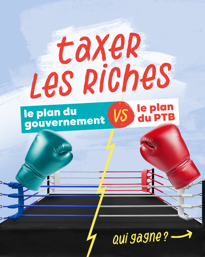Ring de boxe. Texte : Taxer les riches. Le plan du gouvernement VS le plan du PTB. Qui gagne ?