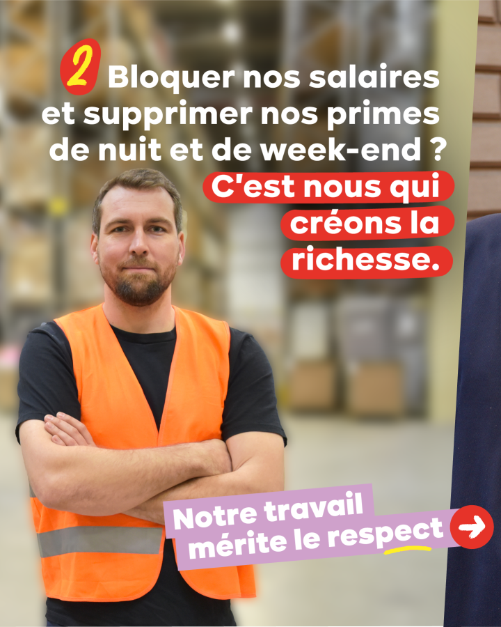 2 Bloquer nos salaires et supprimer nos primes de nuit et de week-end ?  C'est nous qui créons la richesse.  Notre travail mérite le respect