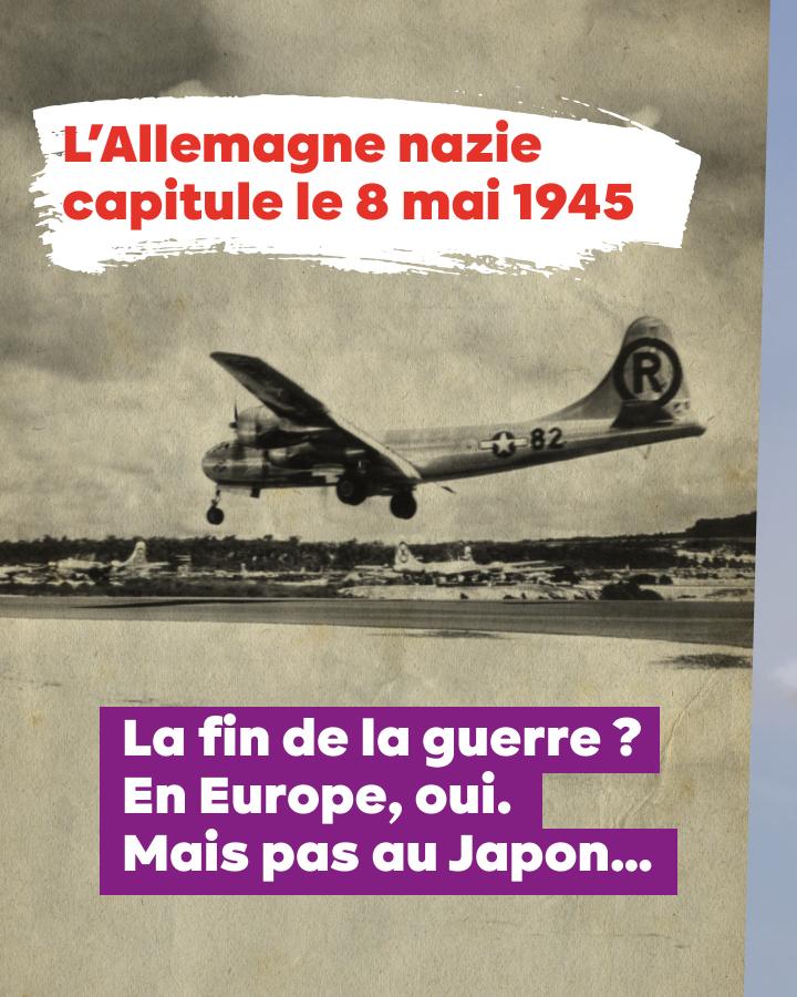 L’Allemagne nazie capitule le 8 mai 1945. La fin de la guerre ? En Europe, oui. Mais pas au Japon…