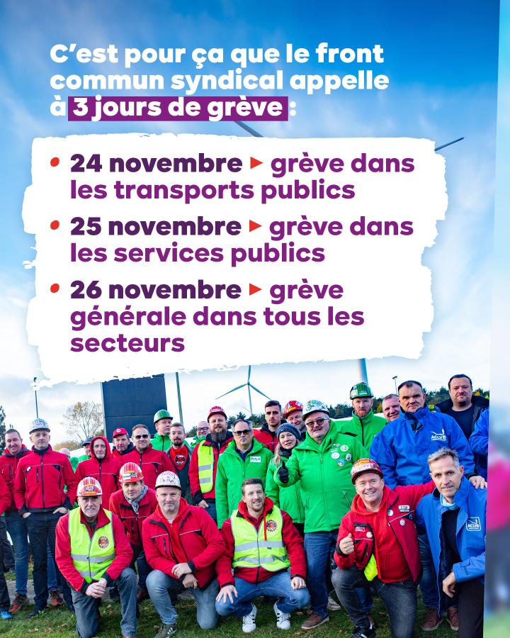 C'est pour ça que le front commun syndical appelle à 3 jours de grève : 24 novembre - grève dans les transports publics 25 novembre - grève dans les services publics 26 novembre - grève générale dans tous les secteurs