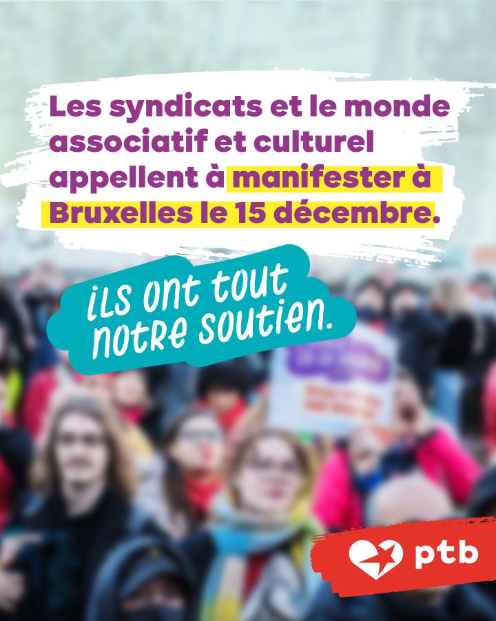 Les syndicats et le monde associatif et culturel appellent à manifester à Bruxelles le 15 décembre.   Ils ont tout notre soutien.