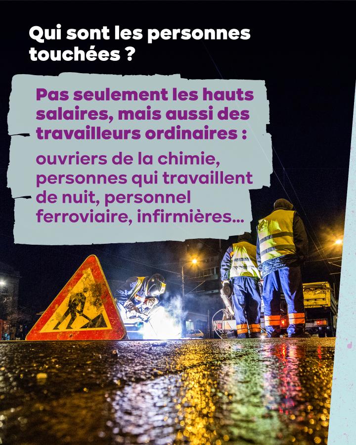 Qui sont les personnes touchées ? Pas seulement les hauts salaires, mais aussi des travailleurs ordinaires : ouvriers de la chimie, personnes qui travaillent de nuit, personnel ferroviaire, infirmières…