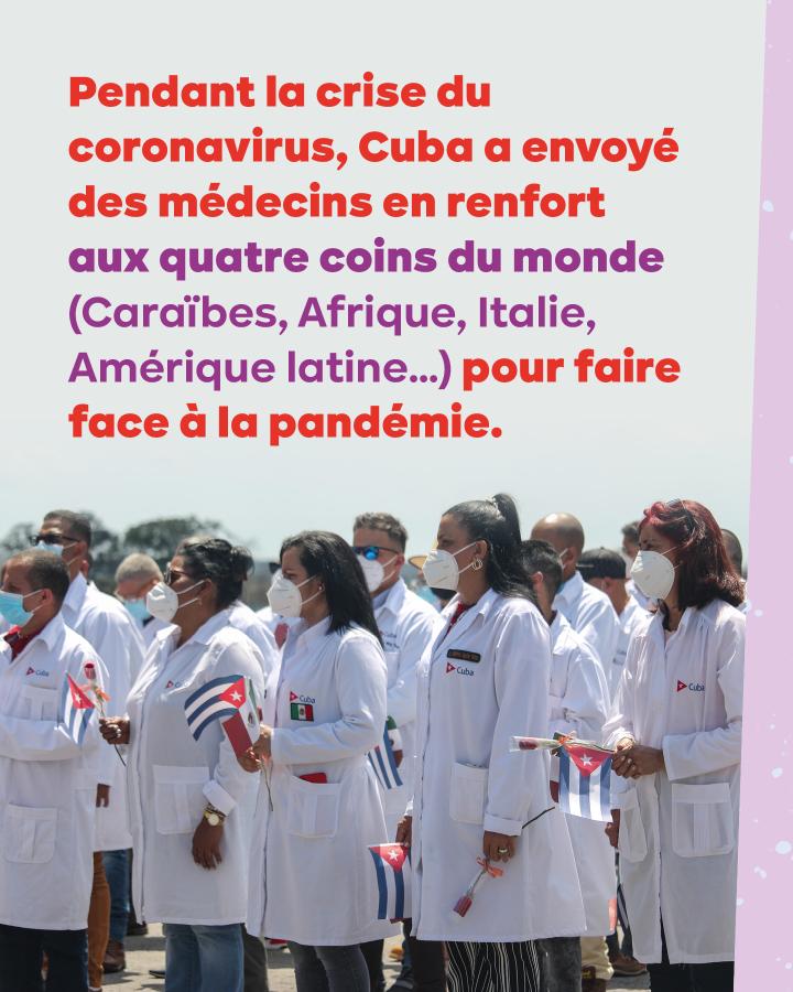 Pendant la crise du coronavirus, Cuba a envoyé des médecins en renfort aux quatre coins du monde (Caraïbes, Afrique, Italie, Amérique latine…) pour faire face à la pandémie. 
