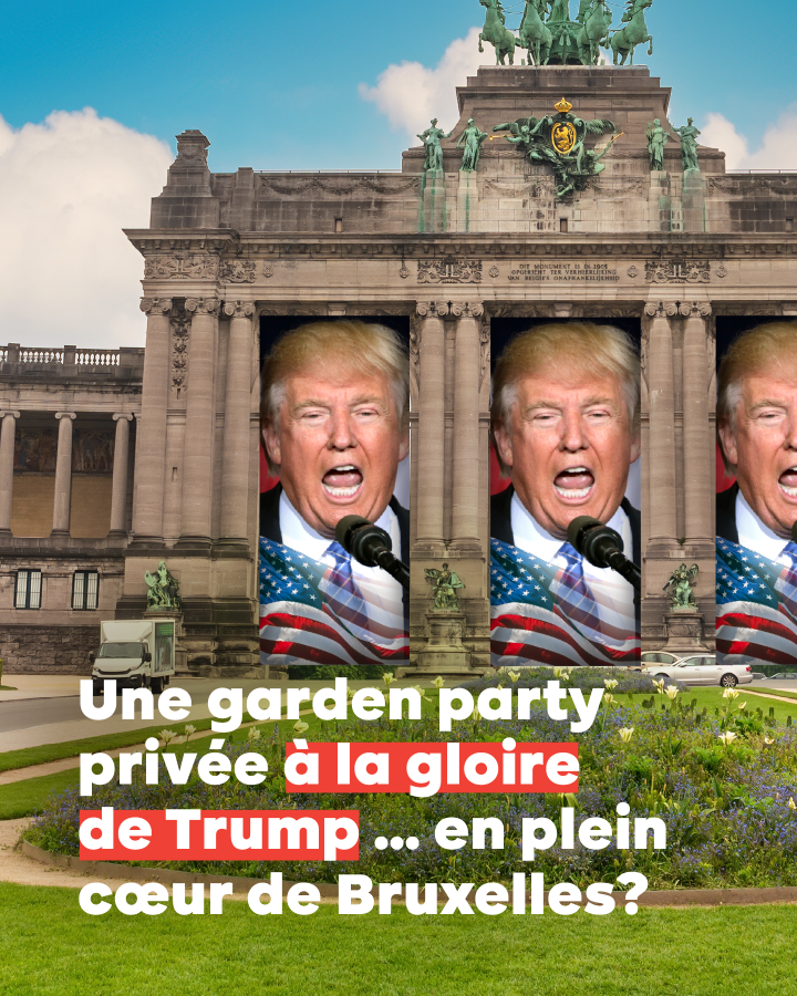 Une garden party privée à la gloire de Trump …en plein cœur de Bruxelles ?