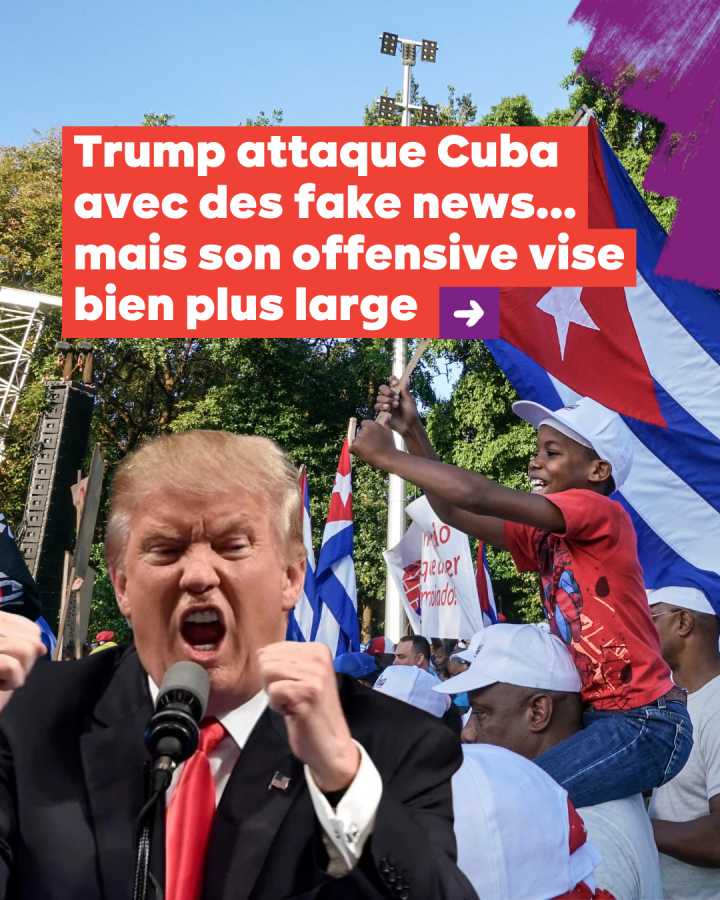 Trump attaque Cuba  avec des fake news... mais son offensive vise bien plus large 