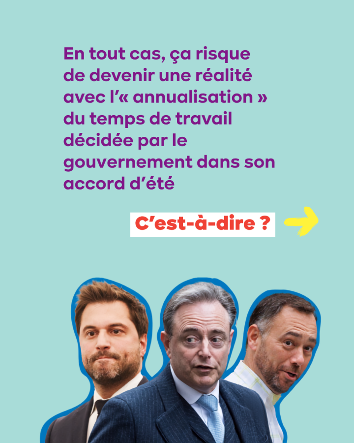 En tout cas, ça risque  de devenir une réalité avec l’« annualisation » du temps de travail décidée par le gouvernement dans son accord d’été. C'est à dire ?