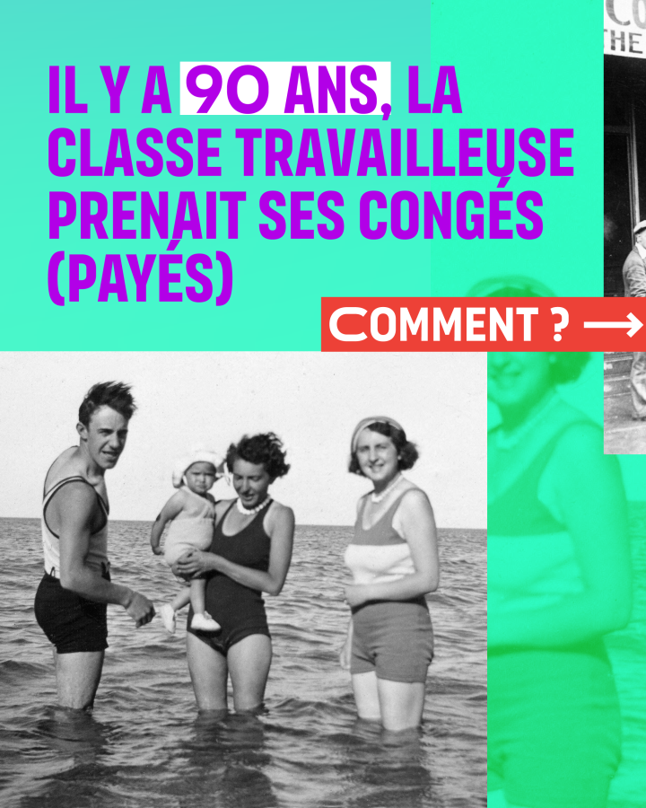 Il y a 90 ans, la classe travailleuse prenait ses congés (payés) Comment ? —> 