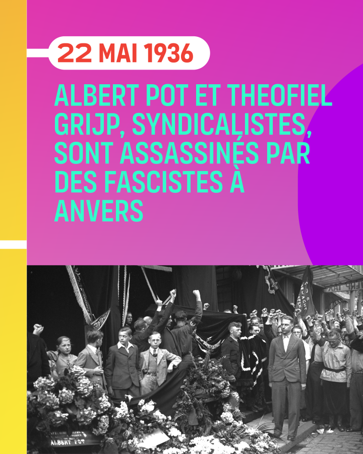 22 mai 1936 Albert Pot et Theofiel Grijp, syndicalistes, sont assassinés par des fascistes à Anvers