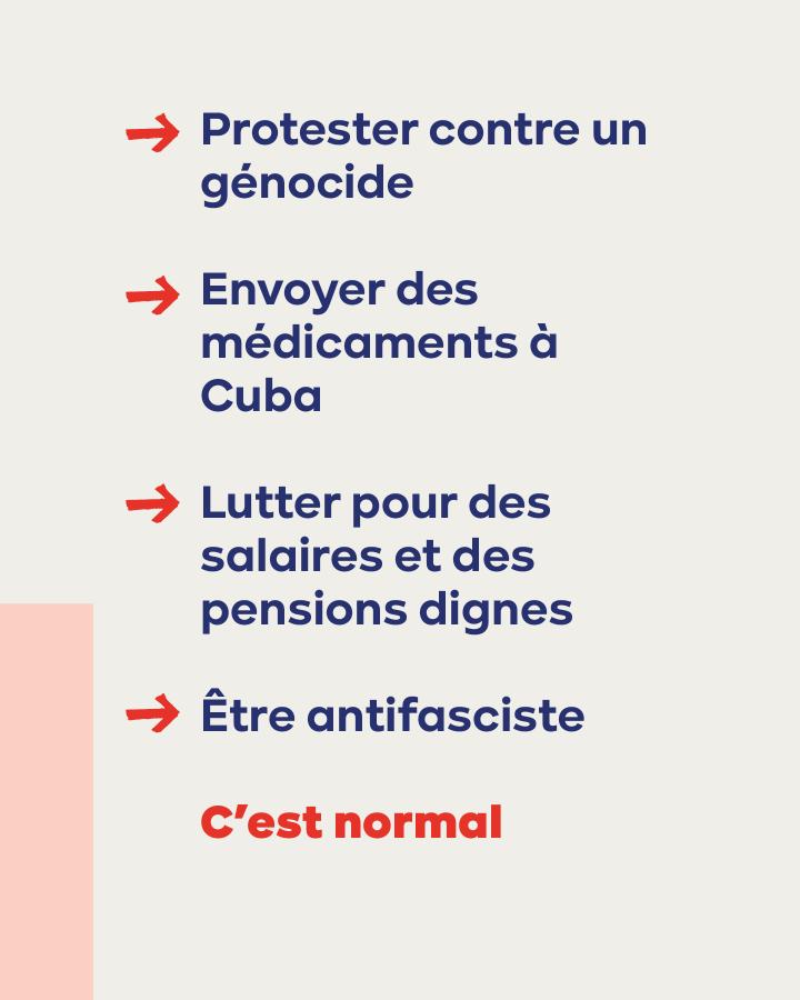 => Protester contre un génocide => Envoyer des médicaments à Cuba => Lutter pour des salaires et des pensions dignes => Être antifasciste C’est normal
