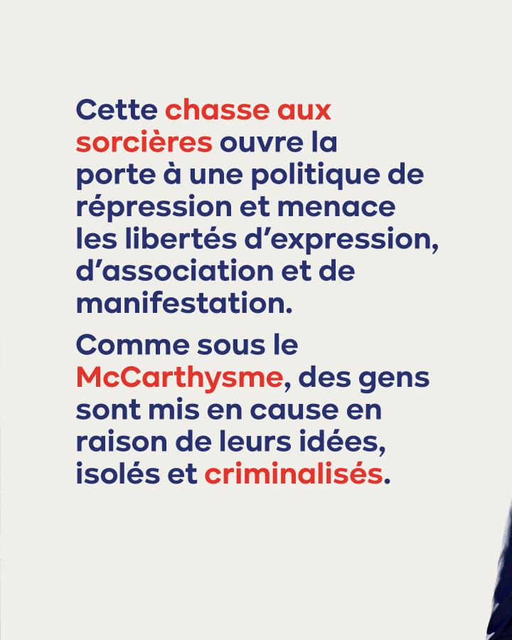 Cette chasse aux sorcières ouvre la porte à une politique de répression et menace les libertés d'expression, d'association et de manifestation. Comme sous le McCarthysme, des gens sont mis en cause en raison de leurs idées, isolés, et criminalisés