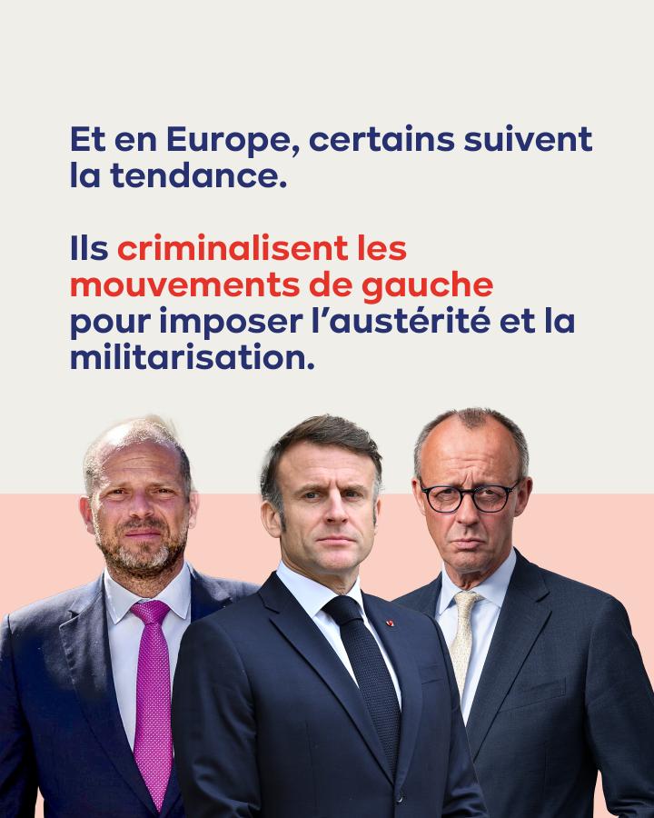 Et en Europe, certains suivent la tendance.  Ils criminalisent les mouvements de gauche pour imposer l’austérité et la militarisation. 