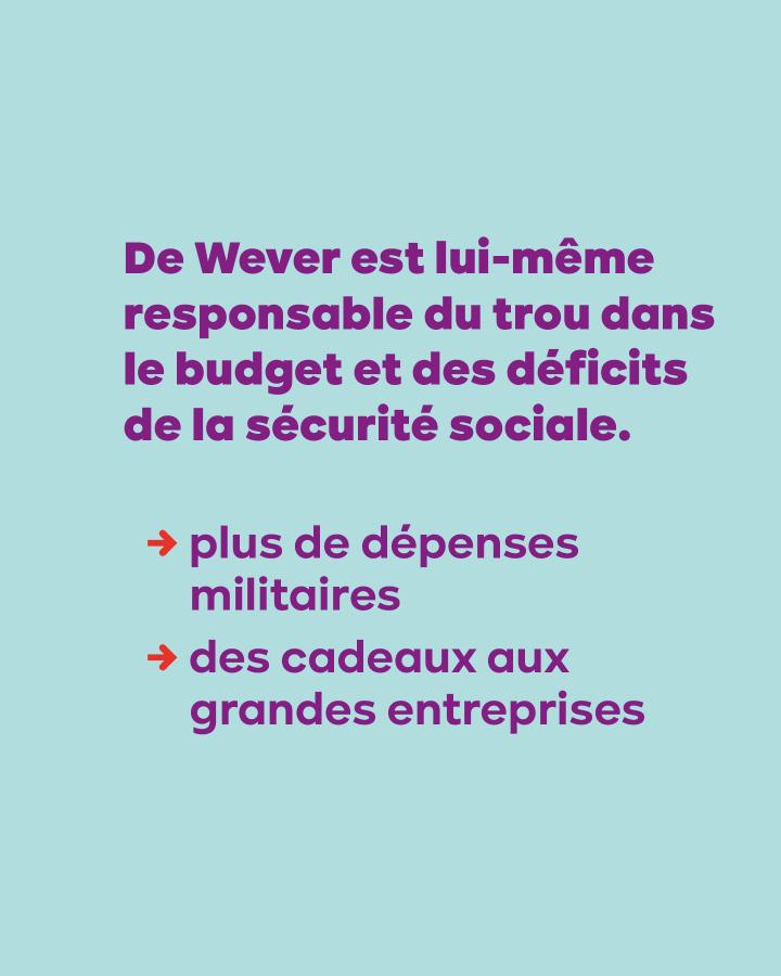 De Wever est lui-même responsable du trou dans le budget et des déficits de la sécurité sociale -> plus de dépenses militaires -> des cadeaux aux grandes entreprises