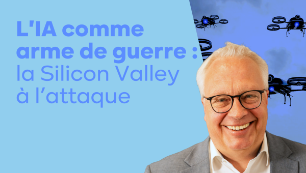 #3 L'IA comme arme de guerre : la Silicon Valley à l’attaque
